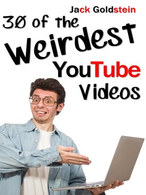 cover image of 30 of the Weirdest YouTube Videos